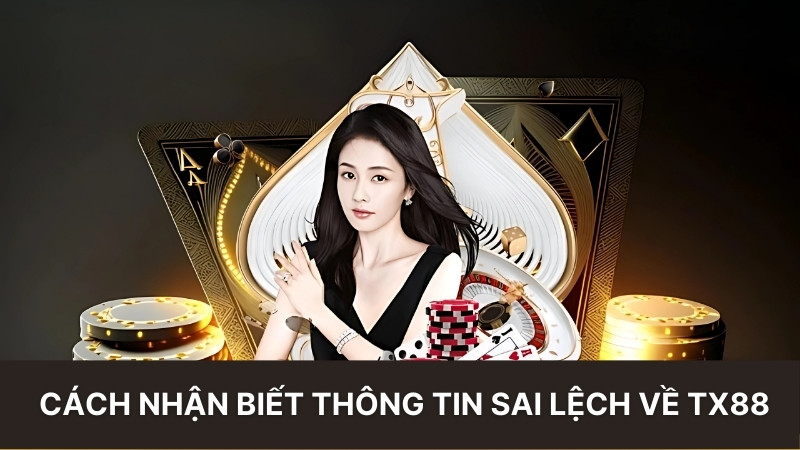 TX88 Lừa Đảo: Sự Thật Đằng Sau Những Tin Đồn Gây Tranh Cãi 5 Cách nhận biết thông tin sai lệch về tx88
