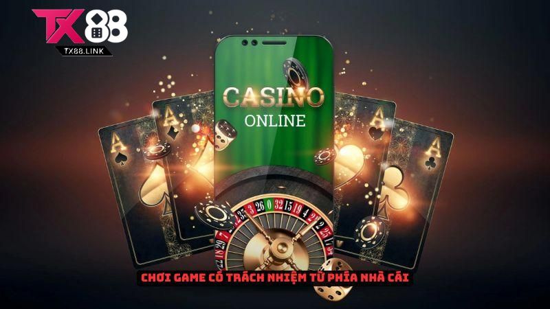 Chơi game có trách nhiệm từ phía nhà cái