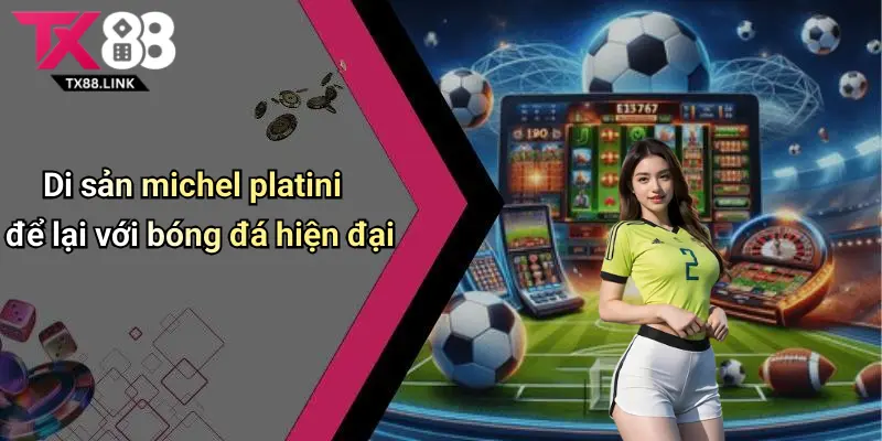 Tiểu Sử Michel Platini: Huyền Thoại Số 10 Và Những Dấu Ấn Không Phai 5 Di sản michel platini để lại với bóng đá hiện đại