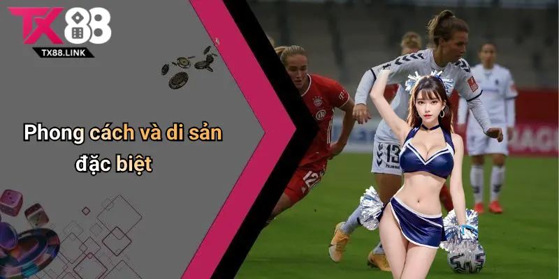 Phong cách và di sản đặc biệt