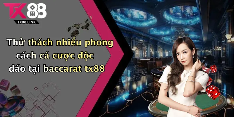 Khám Phá Baccarat Tx88: Trải Nghiệm Giải Trí Đỉnh Cao, Thắng Lớn Mỗi Ngày 3 Thử thách nhiều phong cách cá cược độc đáo tại baccarat tx88